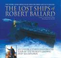 Lost Ships of Robert Ballard An Unforgettable Underwater Tour by the Worlds Leading Deep Sea Explorer