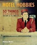 Hotel Hobbies 50 Things To Do In A Hotel Room That Wont Get You Arrested