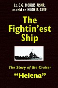 The Fightin'est Ship: The Story of the Cruiser Helena