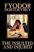 The Insulted and Injured by Fyodor Mikhailovich Dostoevsky, Fiction, Literary