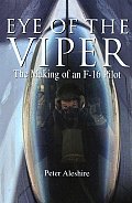 Eye of the Viper The Making of an F 16 Pilot