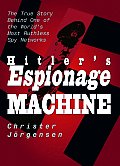 Hitlers Espionage Machine The True Story Behind One of the Worlds Most Ruthless Spy Networks