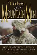 Tales of the Mountain Men Seventeen Stories of Survival Exploration & Outdoor Craft