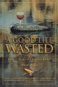 Good Life Wasted: Or Twenty Years as a Fishing Guide