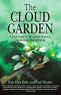 Cloud Garden A True Story of Adventure Survival & Extreme Horticulture