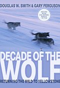 Decade of the Wolf Returning the Wild to Yellowstone