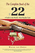 Complete Book of the .22 A Guide to the Worlds Most Popular Guns