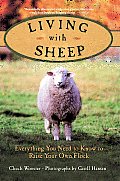 Living with Sheep Everything You Need to Know to Raise Your Own Flock