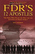 FDRs 12 Apostles The Spies Who Paved the Way for the Invasion of North Africa