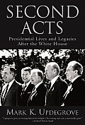 Second Acts Presidential Lives & Legacies After the White House