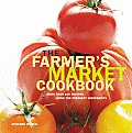 Farmer's Market Cookbook: More Than 100 Recipes Using the Freshest Ingredients