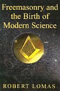 Freemasonry & The Birth Of Modern Scienc