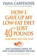 How I Gave Up My Low Fat Diet & Lost 40 Pounds..and How You Can Too The Ultimate Guide to Low Carbohydrate Dieting
