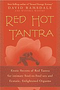 Red Hot Tantra Erotic Secrets of Red Tantra for Intimate Soul To Soul Sex & Ecstatic Enlightened Orgasms