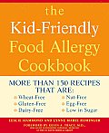 Kid Friendly Food Allergy Cookbook More Than 150 Recipes That Are Wheat Free Gluten Free Dairy Free Nut Free Egg Free Low in Sugar