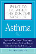 What to Do When the Doctor Says Its Asthma Everything You Need to Know about Medicines Allergies Food & Exercise to Breathe More Easily Every Da