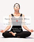 Turn Stress Into Bliss The Proven 8 Week Program for Health Relaxation Stress Relief