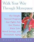 Walk Your Way Through Menopause 14 Programs to Get in Shape Boost Your Mood & Recharge Your Sex Life No Matter What Your Current Fitness Level