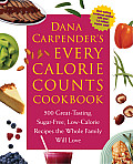 Dana Carpenders Every Calorie Counts Cookbook 500 Great Tasting Sugar Free Low Calorie Recipes That the Whole Family Will Love
