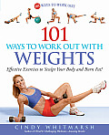 101 Ways to Work Out with Weights Effective Exercises to Sculpt Your Body & Burn Fat
