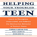 Helping Your Troubled Teen Learn to Recognize Understand & Address the Destructive Behavior of Todays Teens