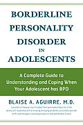 Borderline Personality Disorder in Adolescents A Complete Guide to Understanding & Coping When Your Adolescent Has BPD