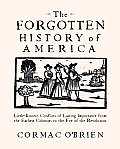 Forgotten History of America Little Known Conflicts of Lasting Importance from the Earliest Colonists to the Eve of the Revolution