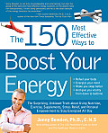 150 Most Effective Ways to Boost Your Energy The Surprising Unbiased Truth about Using Nutrition Exercise Supplements Stress Relief & Pers