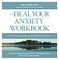 Heal Your Anxiety Workbook New Techniques for Moving from Panic to Inner Peace