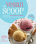 Vegan Scoop 150 Recipes for Dairy Free Ice Cream That Tastes Better Than the Real Thing