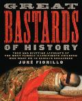 Great Bastards of History True & Riveting Accounts of the Most Famous Illegitimate Children Who Went on to Achieve Greatness