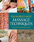 The World's Best Massage Techniques the Complete Illustrated Guide: Innovative Bodywork Practices from Around the Globe for Pleasure, Relaxation, and
