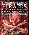 How Historys Greatest Pirates Pillaged Plundered & Got Away with It
