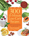300 15 Minute Low Carb Recipes Hundreds of Delicious Meals That Let You Live Your Low Carb Lifestyle & Never Look Back