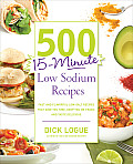 500 15 Minute Low Sodium Recipes Fast & Flavorful Low Salt Recipes that Save You Time Keep You on Track & Taste Delicious
