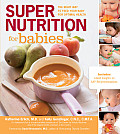 Super Nutrition for Babies The Right Way to Feed Your Baby for Optimal Health