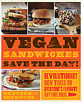 Vegan Sandwiches Save the Day Revolutionary New Takes on Everyones Favorite Anytime Meal