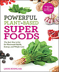 Powerful Plant Based Superfoods The Best Way to Eat for Maximum Health Energy & Weight Loss