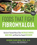 Foods that Fight Fibromyalgia Nutrient Packed Meals That Increase Energy Ease Pain & Move You Towards Recovery