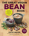 Great Vegan Bean Book Lentils Legumes & Peas Galore More than 100 Delicious Plant Based Dishes Packed with the Kindest Protein in Town