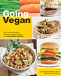 Going Vegan The Complete Guide to Making a Healthy Transition to a Plant Based Lifestyle