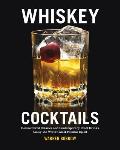 Whiskey Cocktails Rediscovered Classics & Contemporary Craft Drinks Using the Worlds Most Popular Spirit