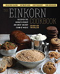 The Einkorn Cookbook: Discover the World's Purest and Most Ancient Form of Wheat: Delicious Flavor - Nutrient-Rich - Easy to Digest - Non-Hy