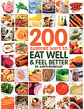 200 Surefire Ways Eat to Well & Feel Better