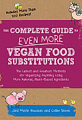 Complete Guide to Even More Vegan Food Substitutions The Latest & Greatest Methods for Veganizing Anything Using More Natural Plant Based Ingredients Includes More Than 100 Recipes