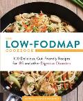 Low Fodmap Cookbook 100 Delicious Gut Friendly Recipes for Digestive Disorders Including Ibs Crohns & Colitis