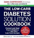 Low Carb Diabetes Solution Cookbook Prevent & Heal Type 2 Diabetes with 200 Ultra Low Carb Recipes All Recipes 5 Total Carbs or Fewer