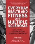 Everyday Health & Fitness with Multiple Sclerosis Achieve Your Peak Physical Wellness while Working with Limited Mobility