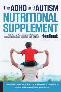The ADHD and Autism Nutritional Supplement Handbook: The Cutting-Edge Biomedical Approach to Treating the Underlying Deficiencies and Symptoms of ADHD