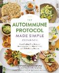 Autoimmune Protocol Made Simple Cookbook Start Healing Your Body & Reversing Chronic Illness Today with 100 Delicious Recipes